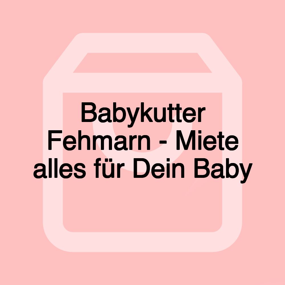 Babykutter Fehmarn - Miete alles für Dein Baby