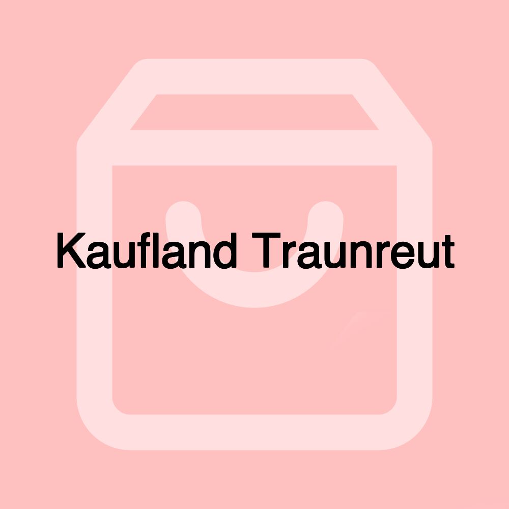 Kaufland Traunreut