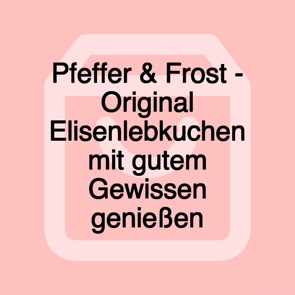 Pfeffer & Frost - Original Elisenlebkuchen mit gutem Gewissen genießen