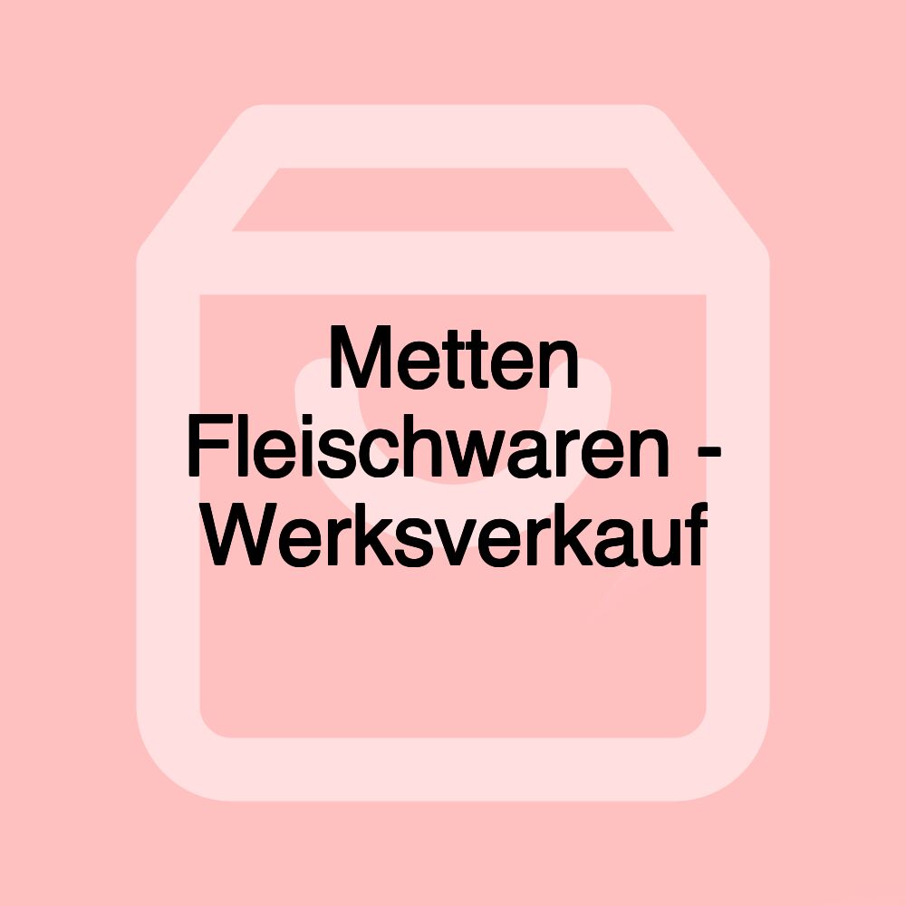 Metten Fleischwaren - Werksverkauf