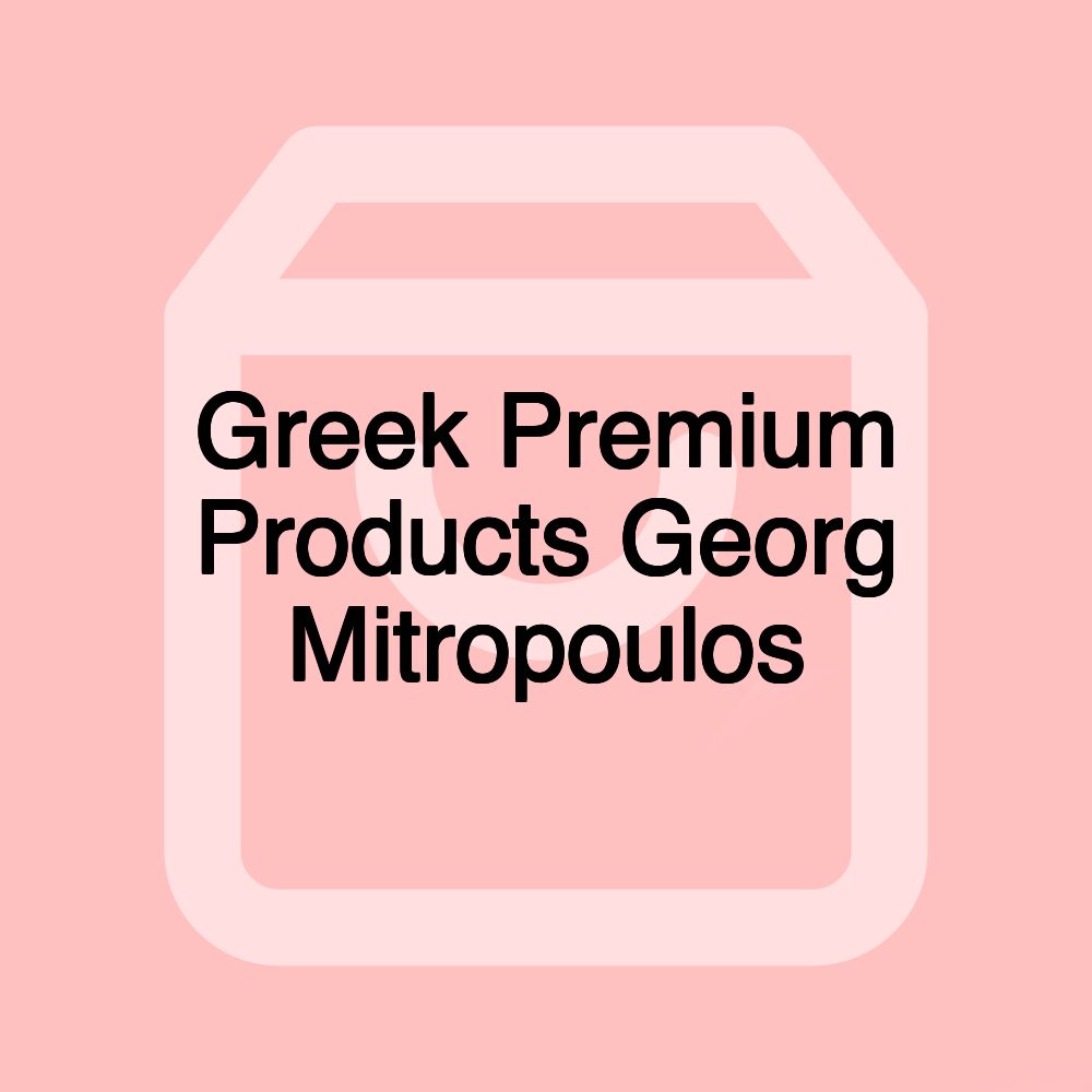 Greek Premium Products Georg Mitropoulos