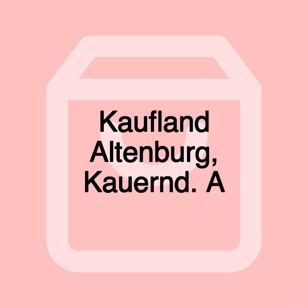 Kaufland Altenburg, Kauernd. A