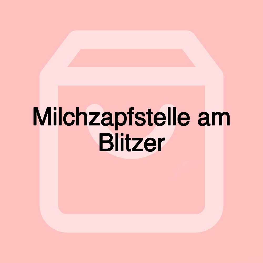 Milchzapfstelle am Blitzer