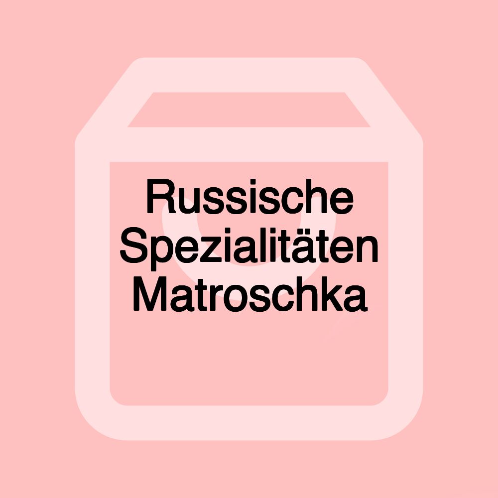 Russische Spezialitäten Matroschka