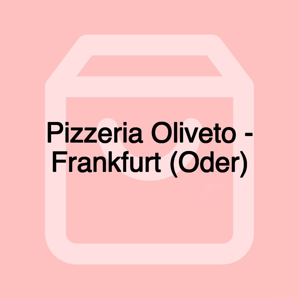 Pizzeria Oliveto - Frankfurt (Oder)