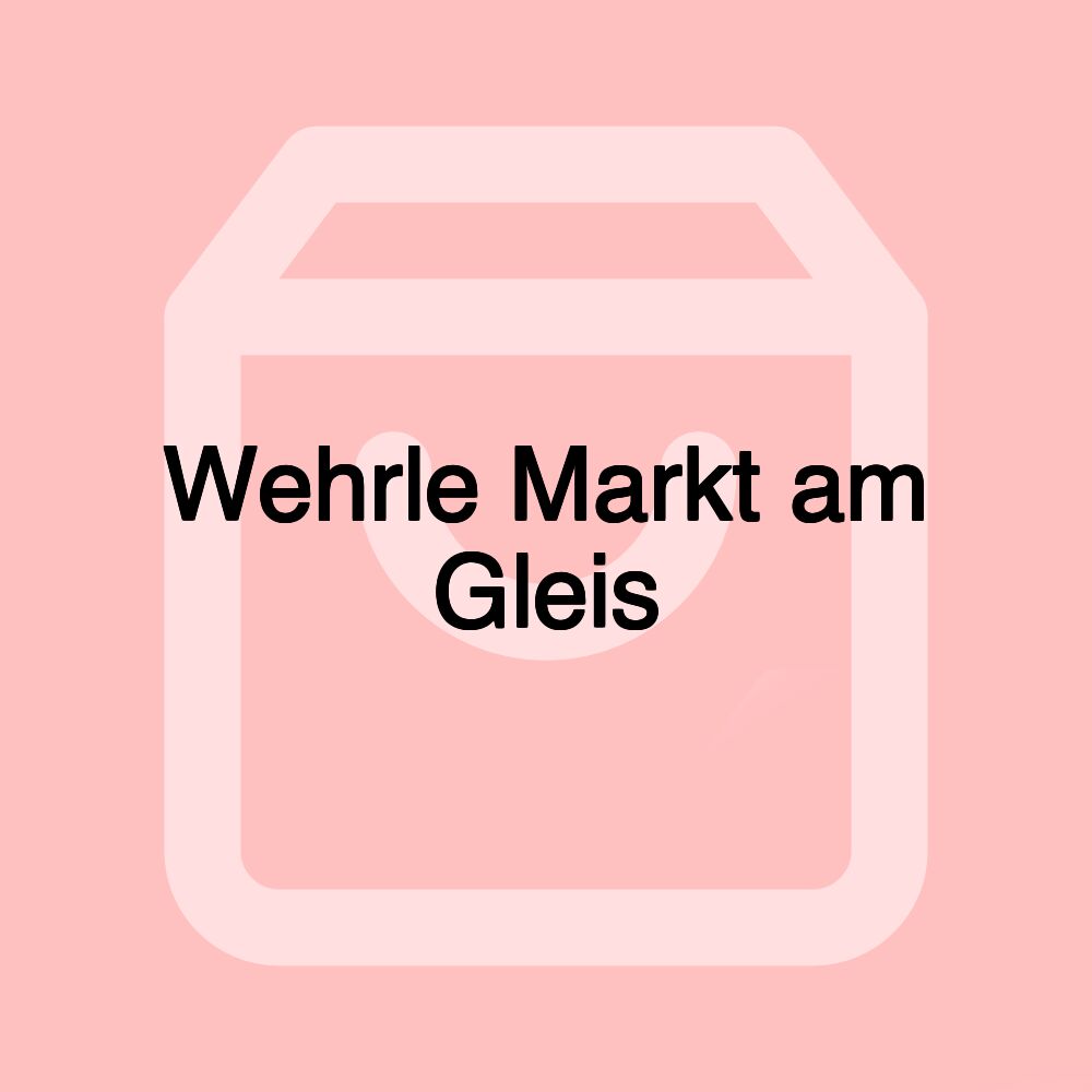 Wehrle Markt am Gleis