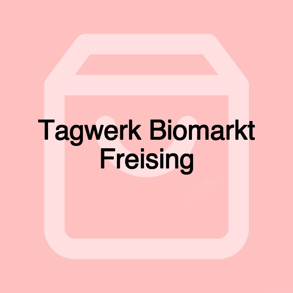 Tagwerk Biomarkt Freising