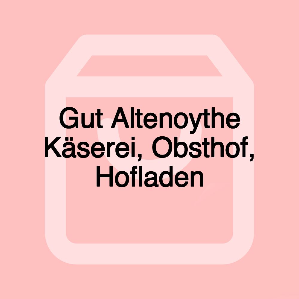 Gut Altenoythe Käserei, Obsthof, Hofladen