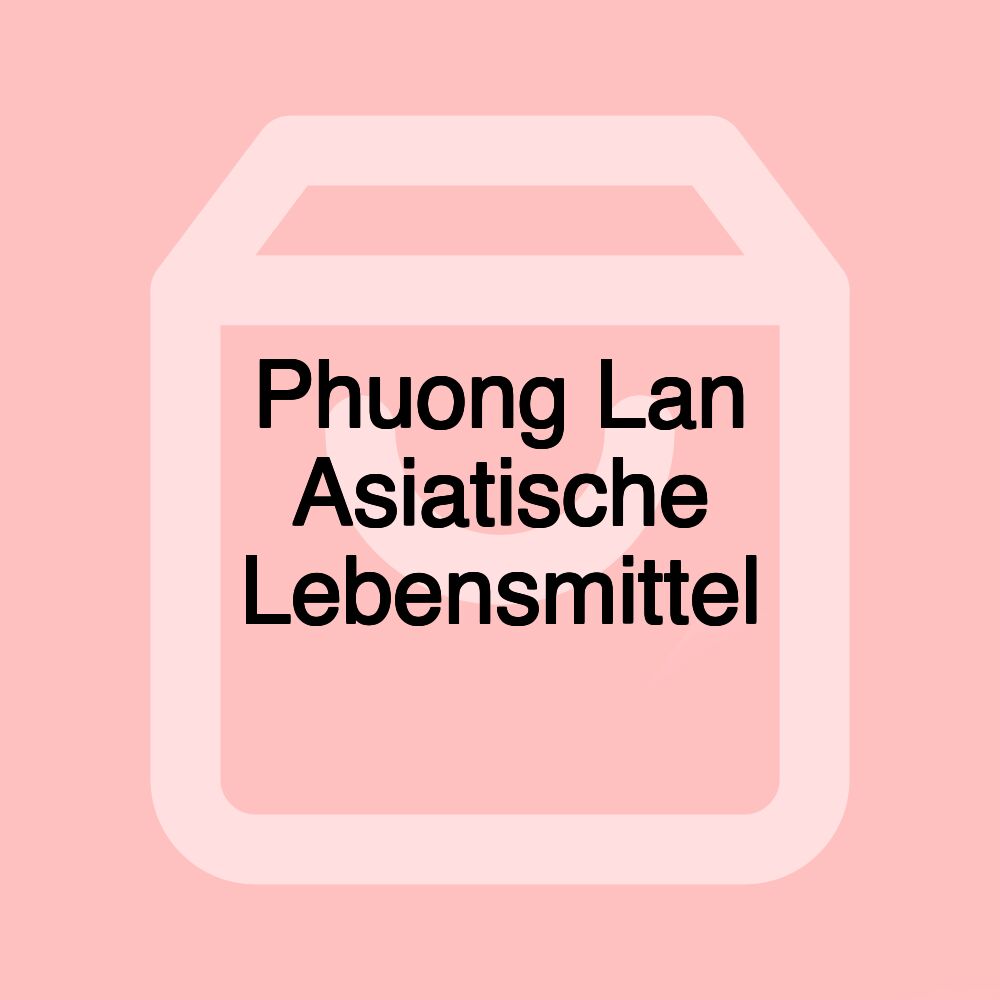 Phuong Lan Asiatische Lebensmittel