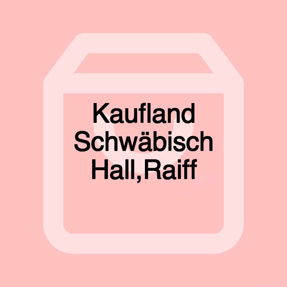 Kaufland Schwäbisch Hall,Raiff