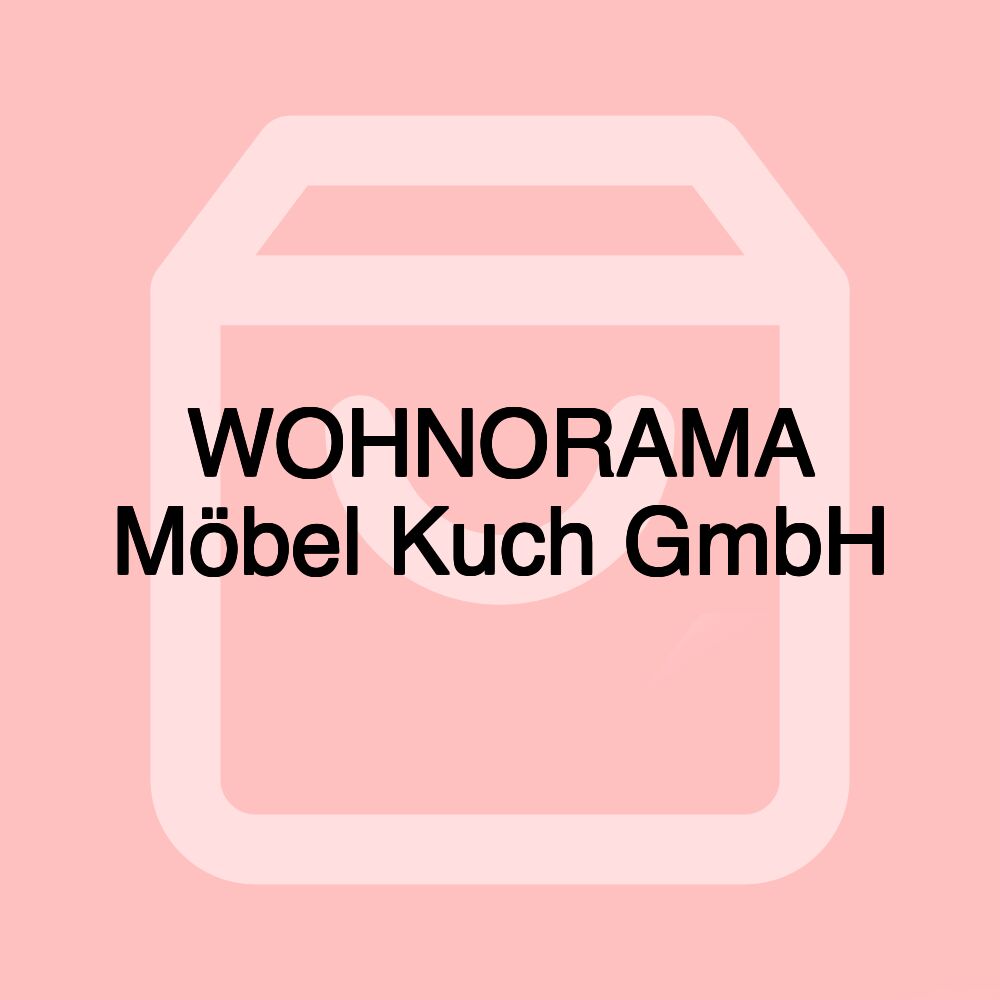 WOHNORAMA Möbel Kuch GmbH