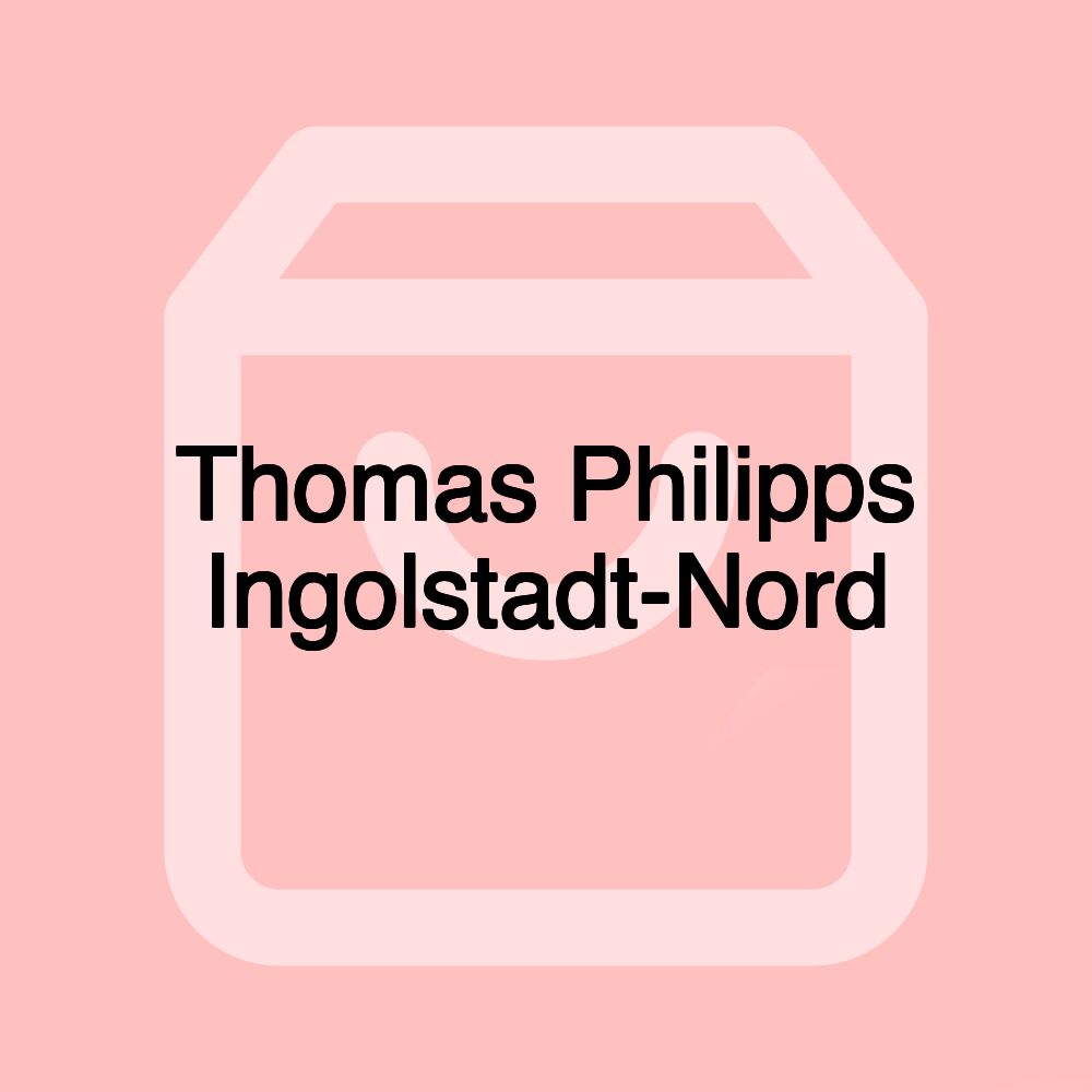 Thomas Philipps Ingolstadt-Nord