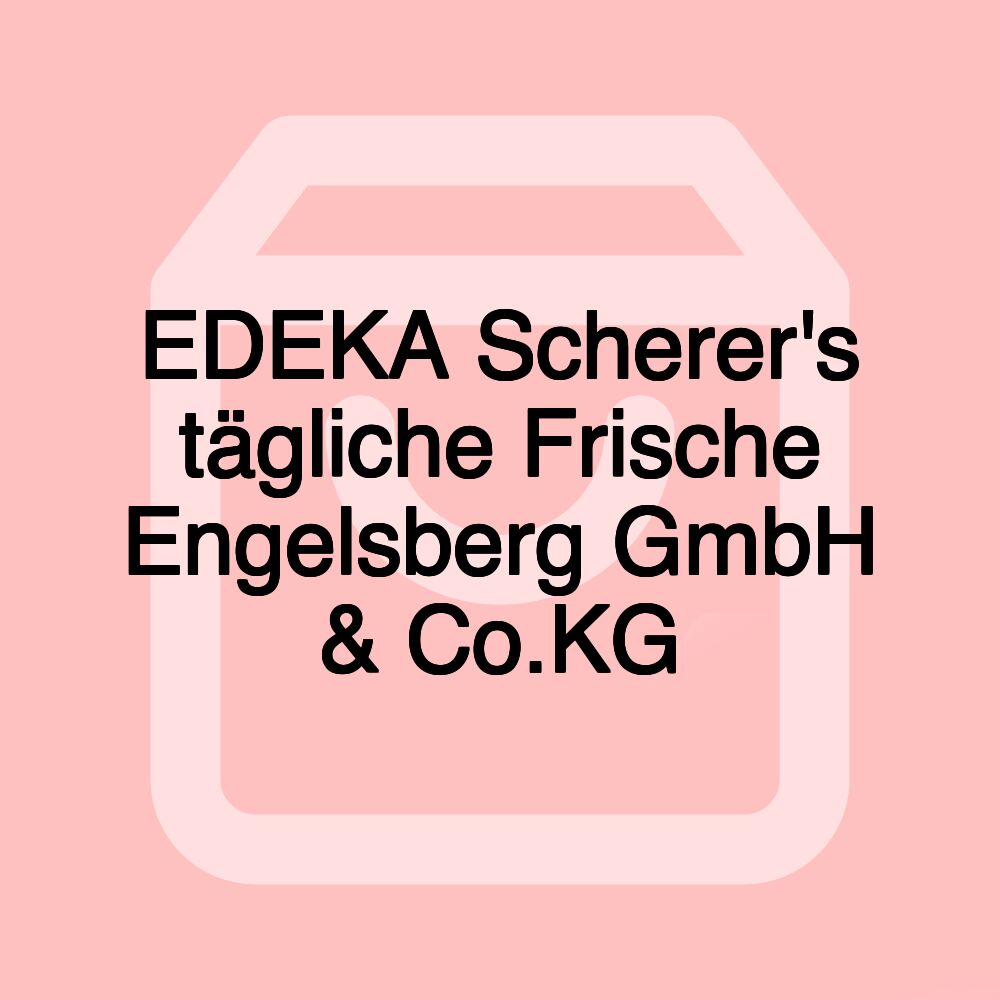 EDEKA Scherer's tägliche Frische Engelsberg GmbH & Co.KG