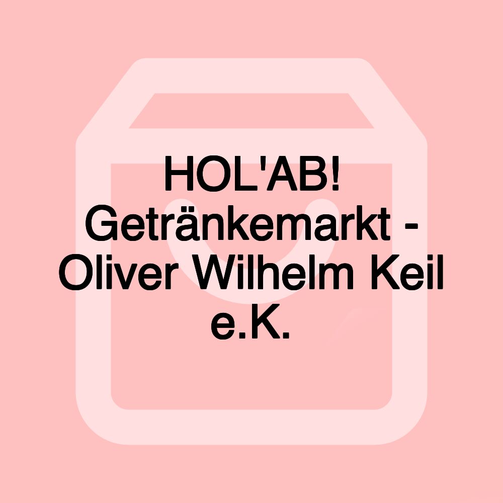 HOL'AB! Getränkemarkt - Oliver Wilhelm Keil e.K.