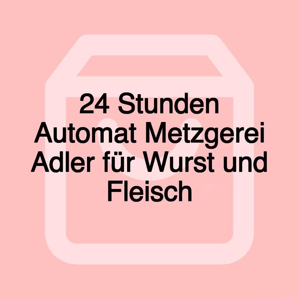 24 Stunden Automat Metzgerei Adler für Wurst und Fleisch