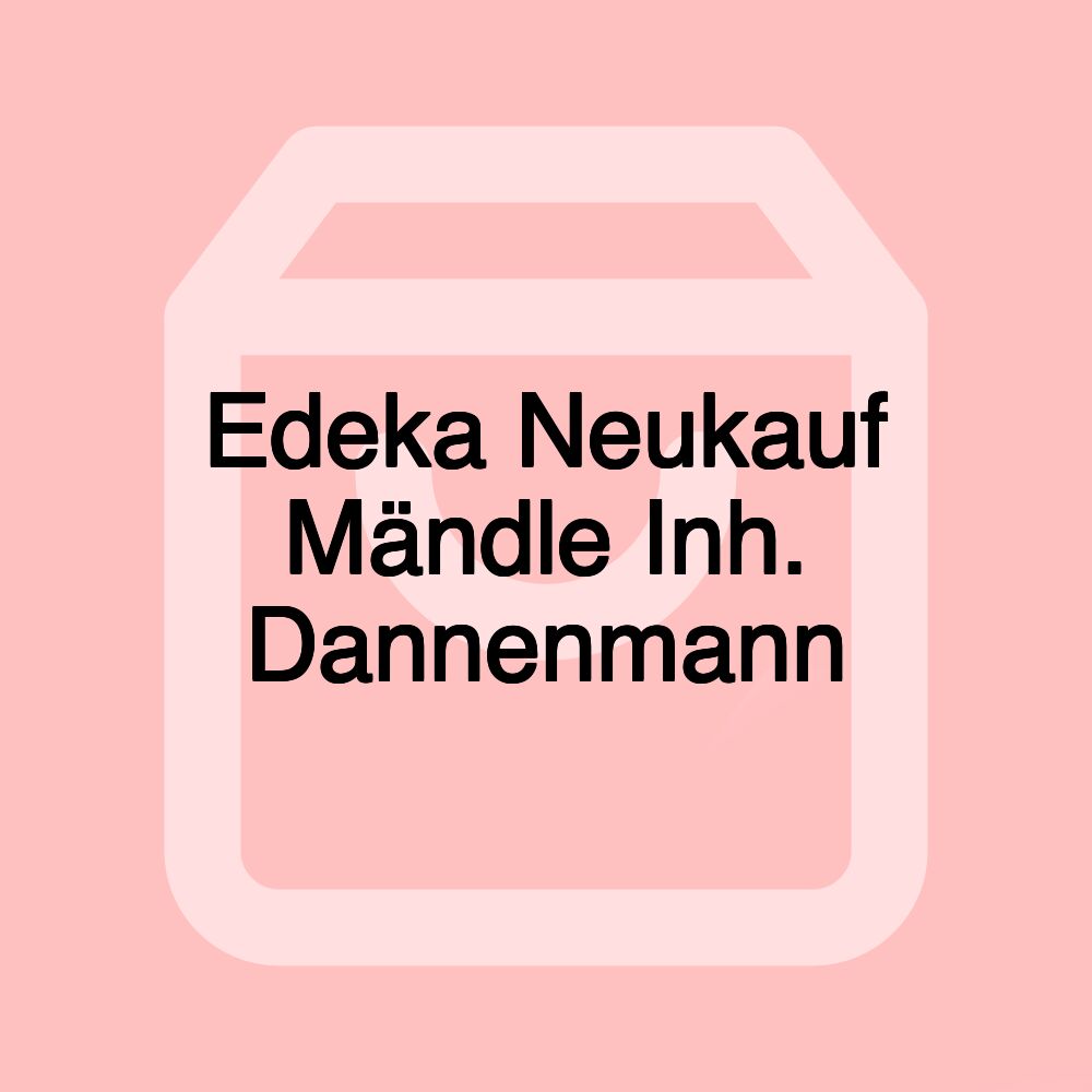 Edeka Neukauf Mändle Inh. Dannenmann