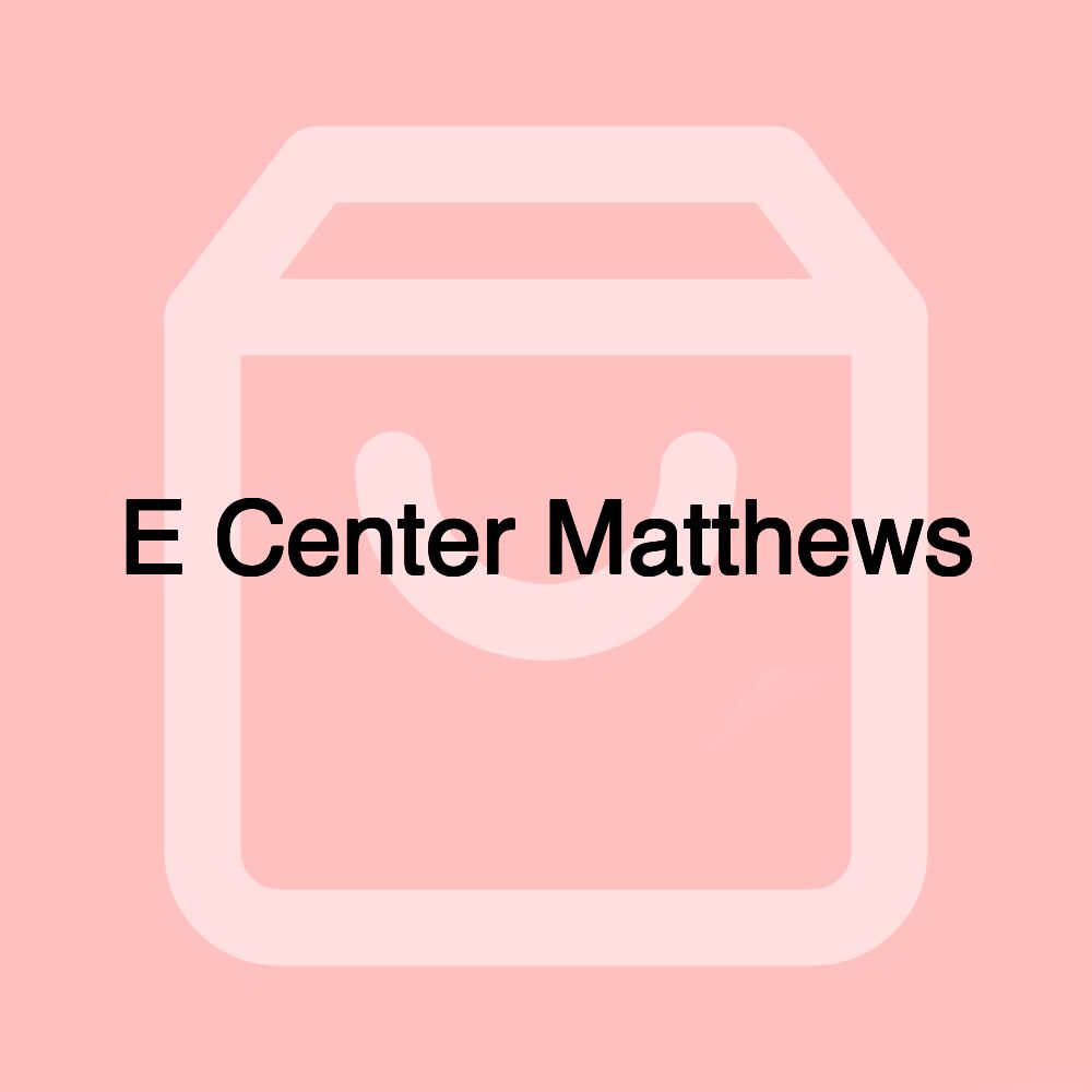 E Center Matthews