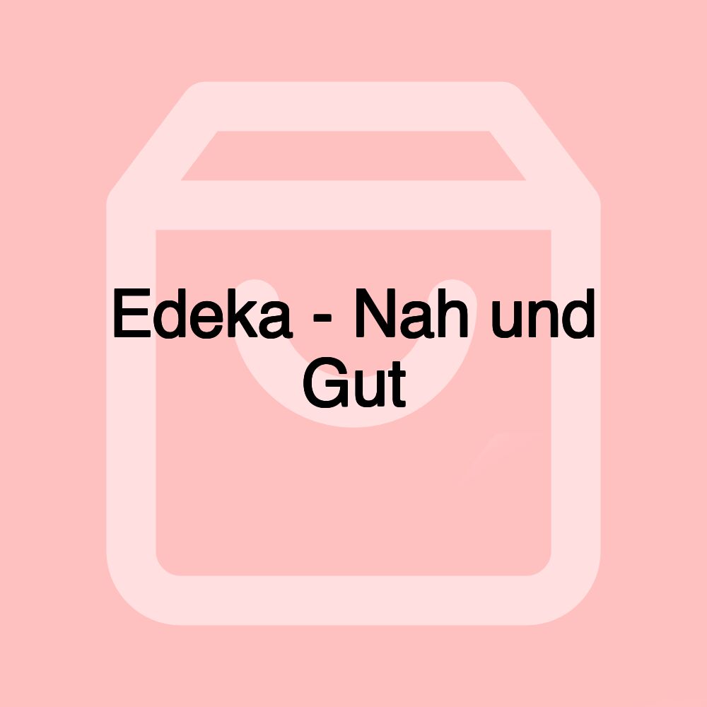 Edeka - Nah und Gut