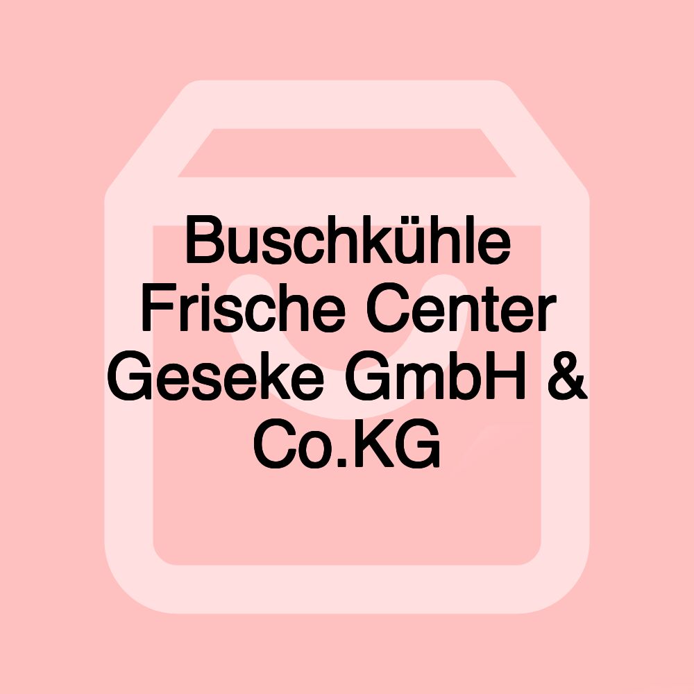 Buschkühle Frische Center Geseke GmbH & Co.KG