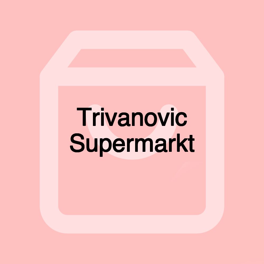 Trivanovic Supermarkt