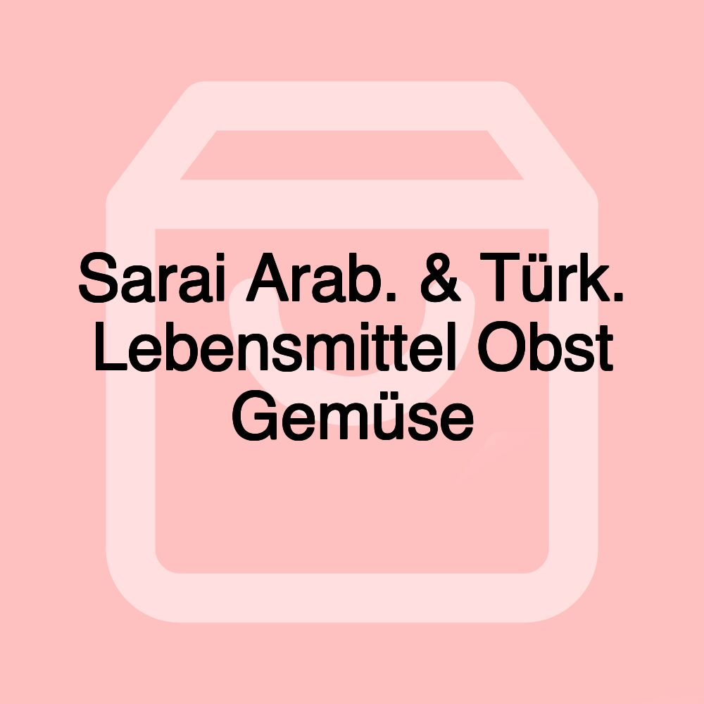 Sarai Arab. & Türk. Lebensmittel Obst Gemüse