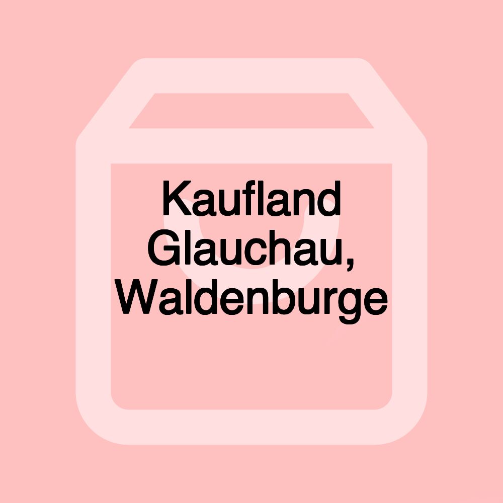 Kaufland Glauchau, Waldenburge