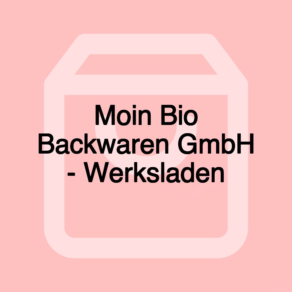 Moin Bio Backwaren GmbH - Werksladen