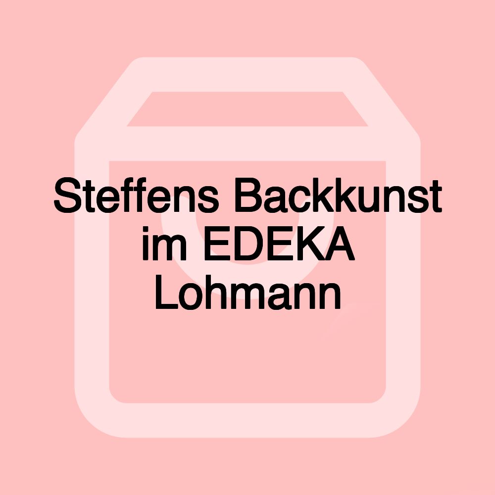 Steffens Backkunst im EDEKA Lohmann