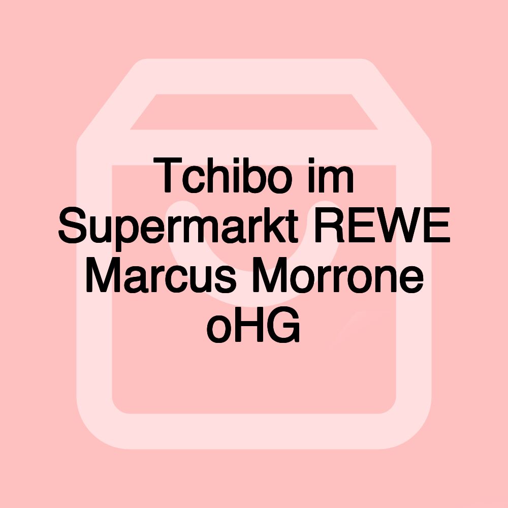 Tchibo im Supermarkt REWE Marcus Morrone oHG