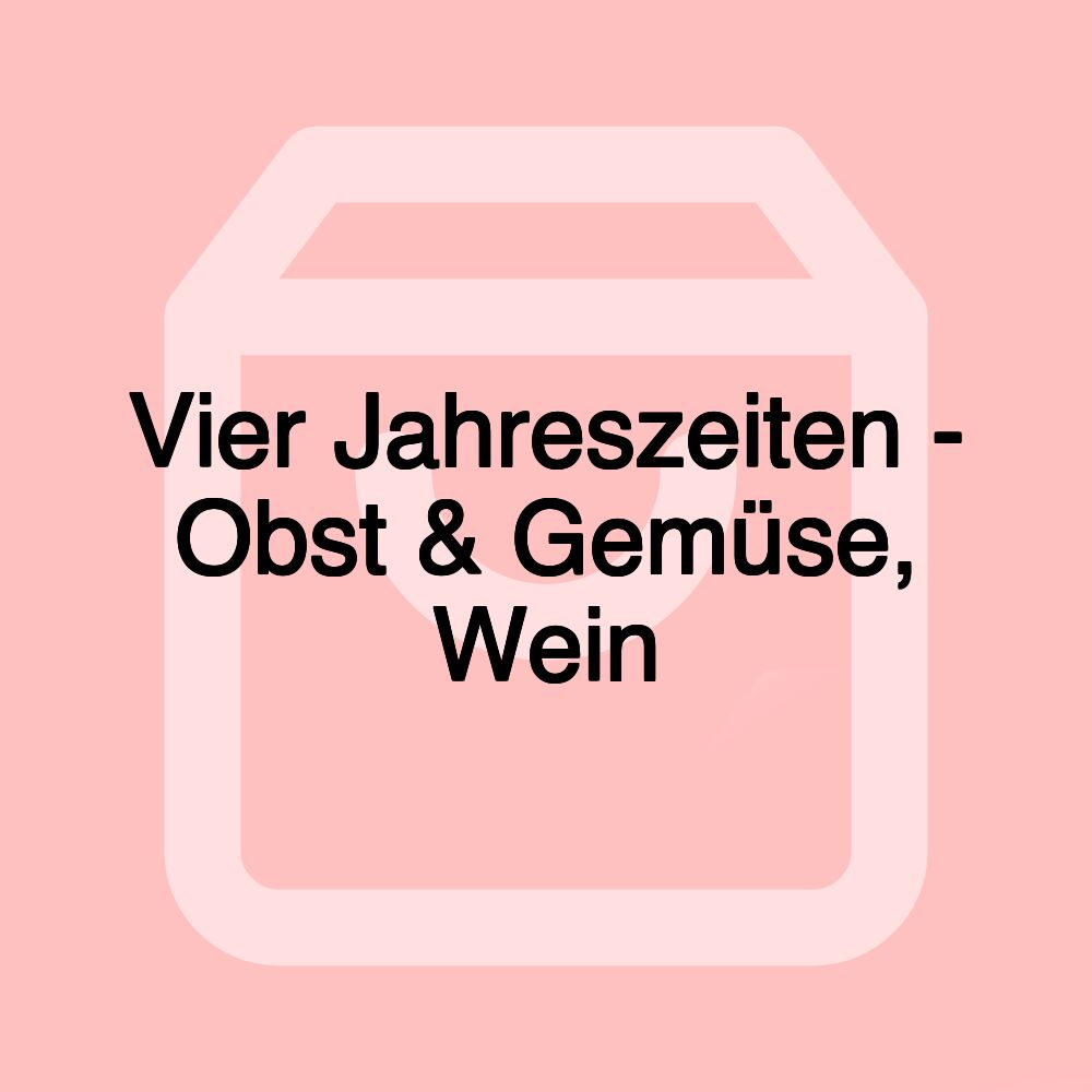 Vier Jahreszeiten - Obst & Gemüse, Wein