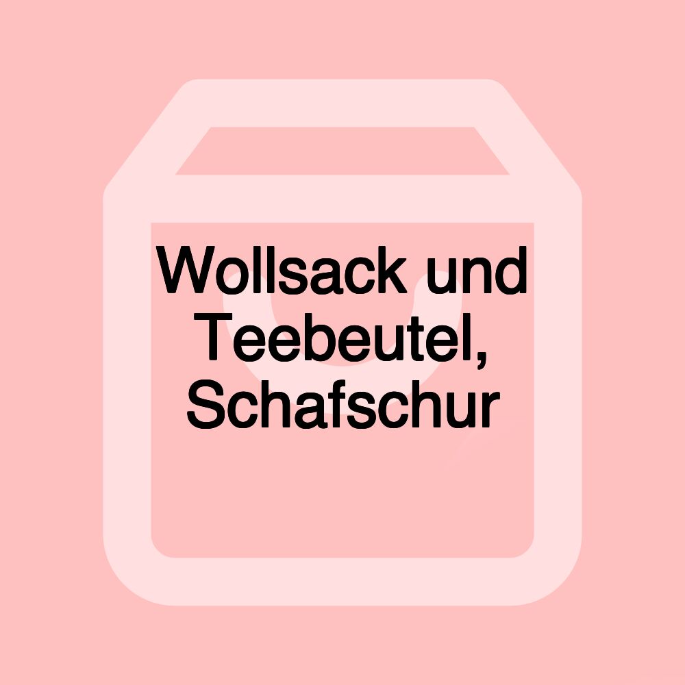 Wollsack und Teebeutel, Schafschur