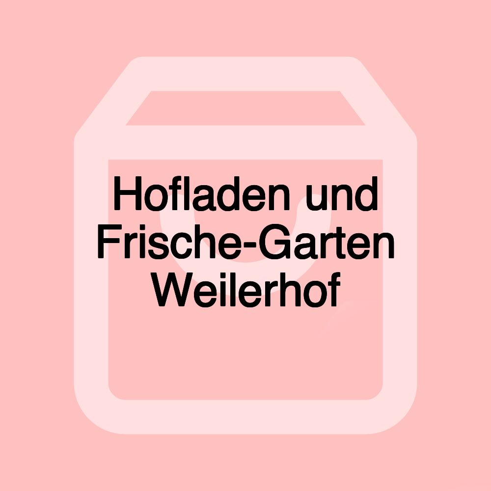 Hofladen und Frische-Garten Weilerhof