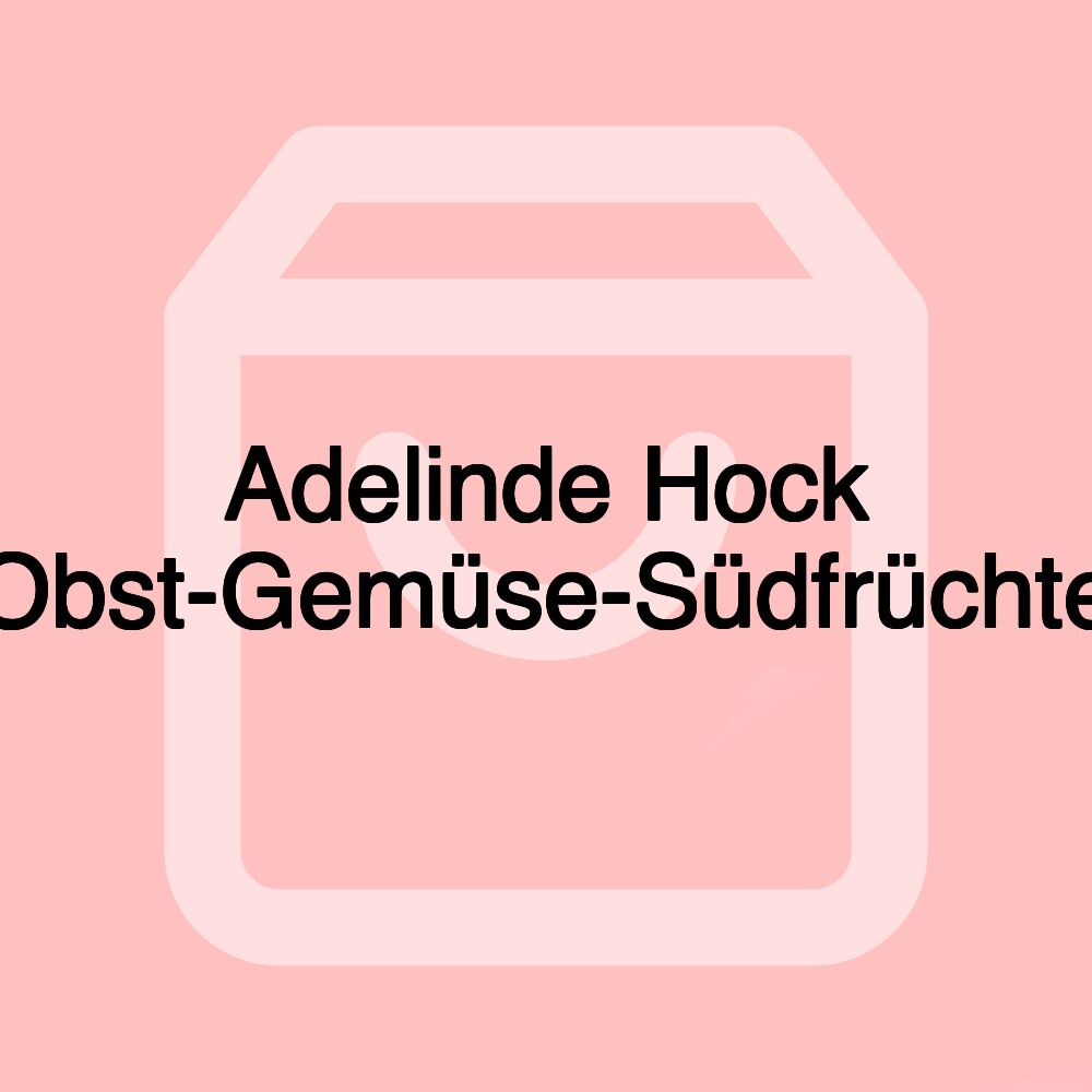 Adelinde Hock Obst-Gemüse-Südfrüchte