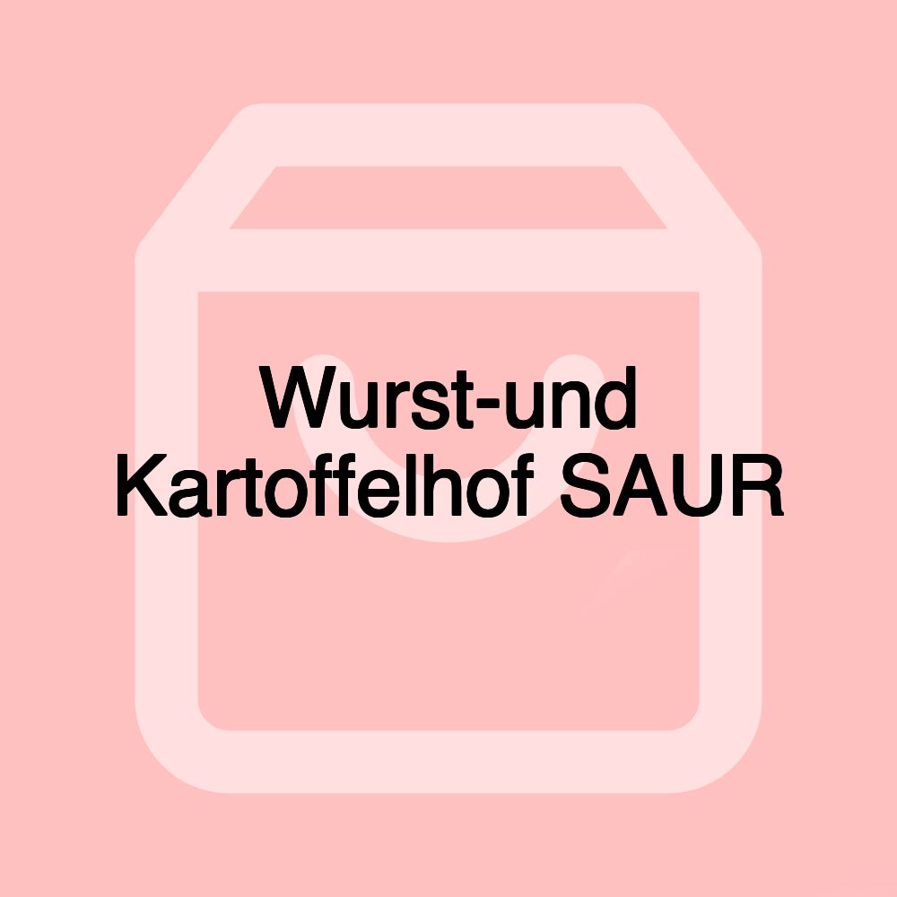 Wurst-und Kartoffelhof SAUR