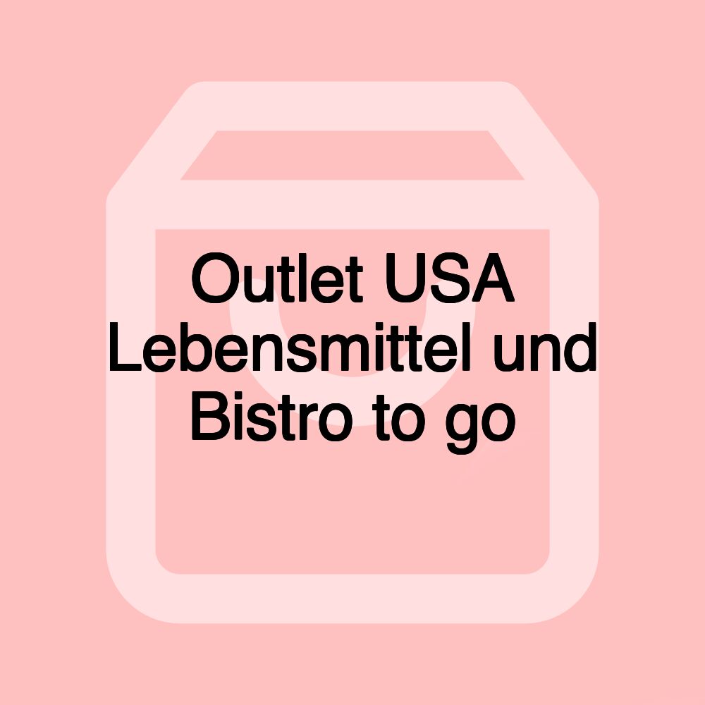 Outlet USA Lebensmittel und Bistro to go