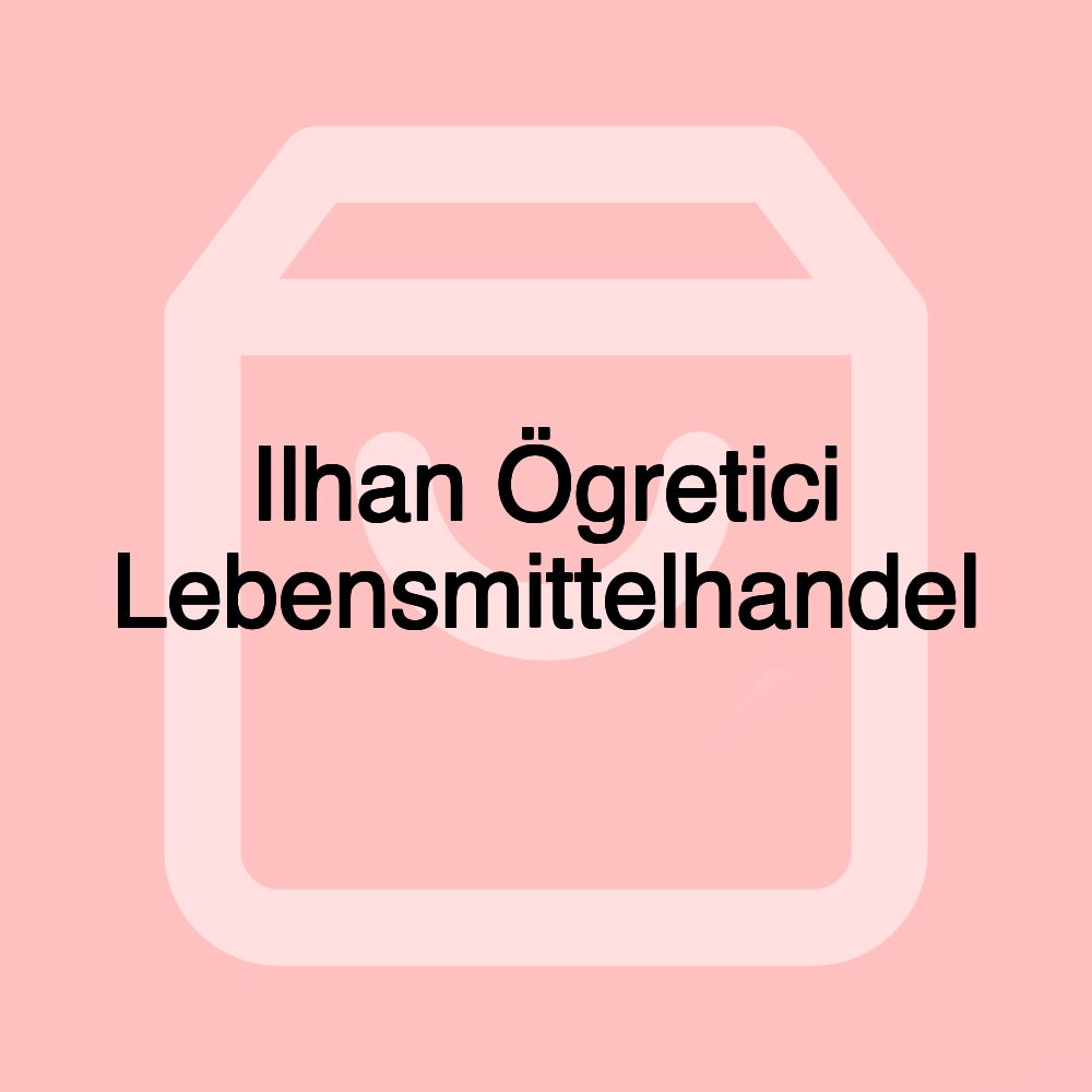 Ilhan Ögretici Lebensmittelhandel