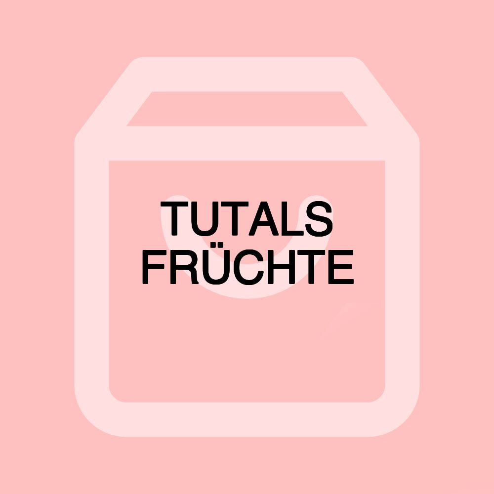 TUTALS FRÜCHTE