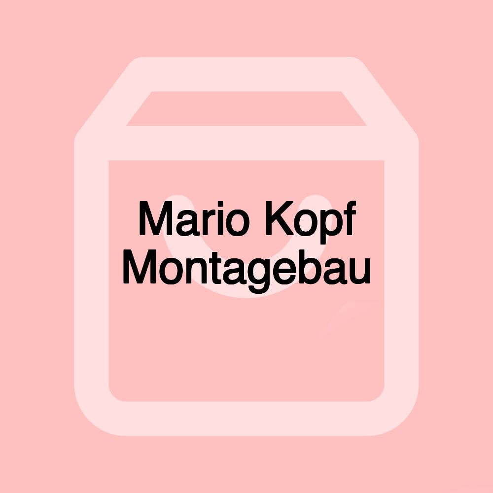 Mario Kopf Montagebau