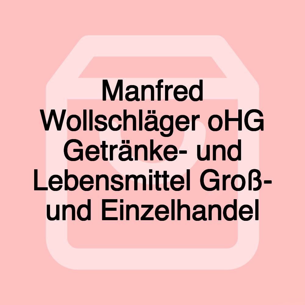 Manfred Wollschläger oHG Getränke- und Lebensmittel Groß- und Einzelhandel