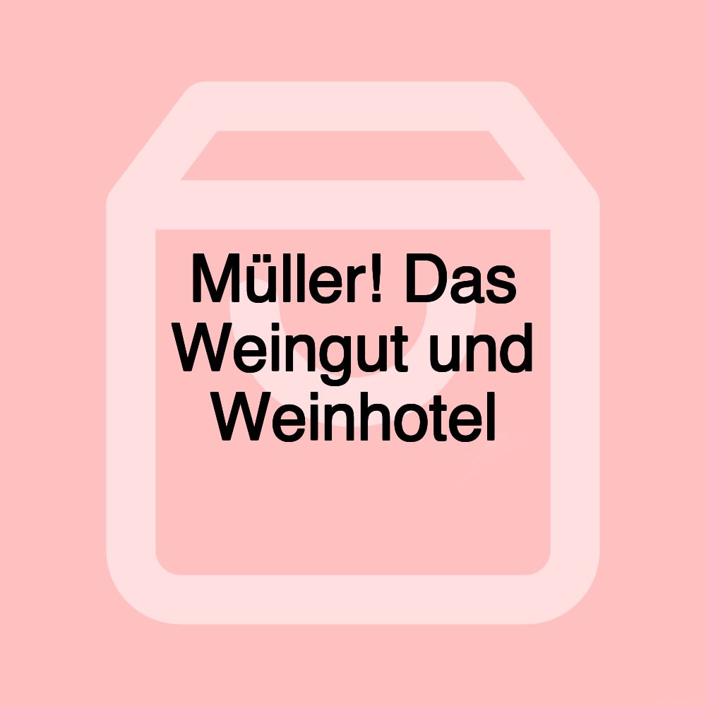 Müller! Das Weingut und Weinhotel