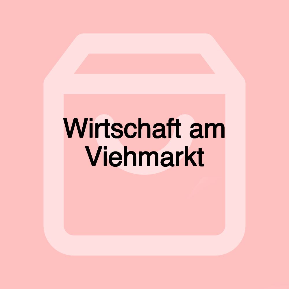 Wirtschaft am Viehmarkt