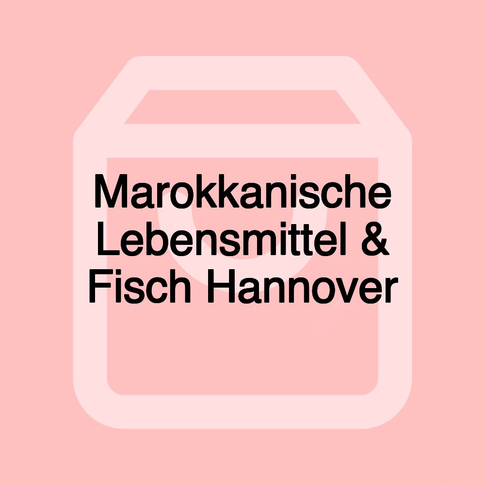 Marokkanische Lebensmittel & Fisch Hannover