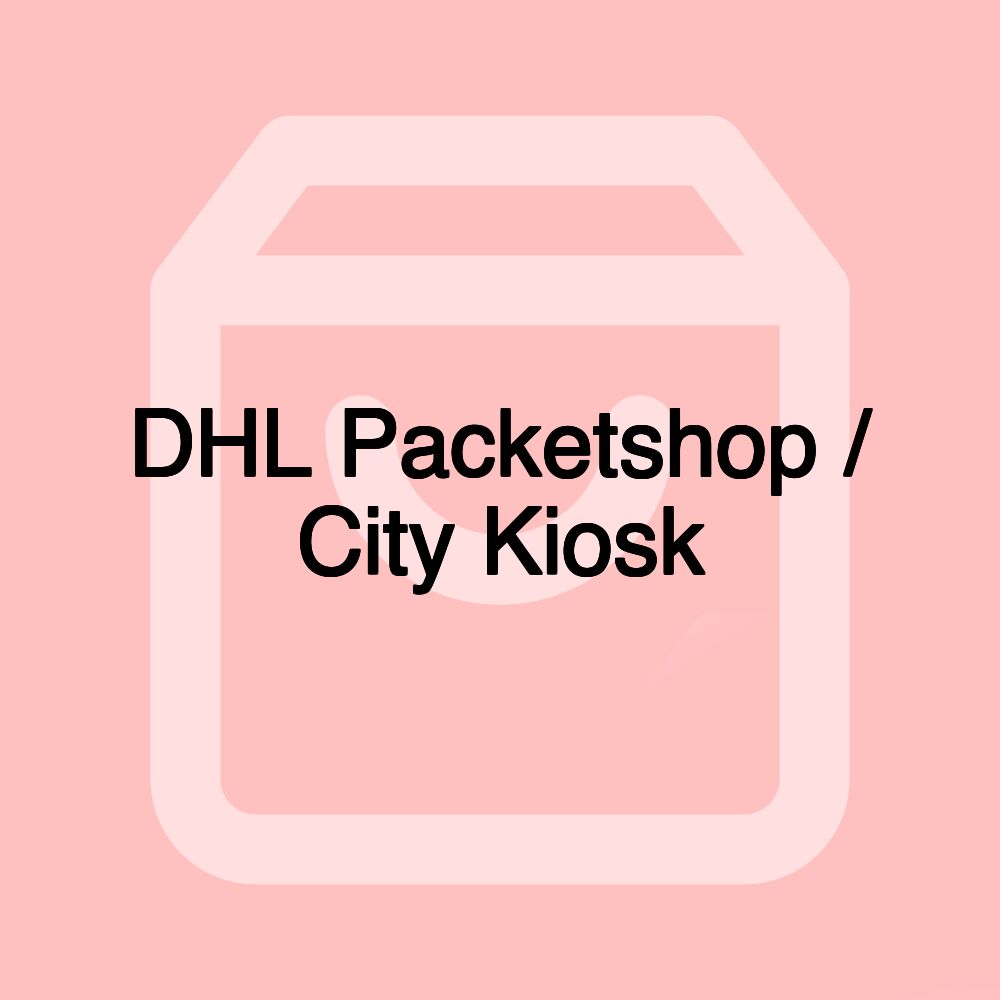 DHL Packetshop / City Kiosk