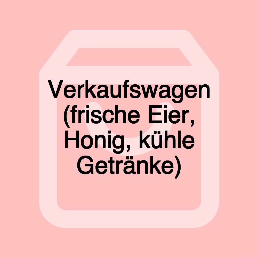 Verkaufswagen (frische Eier, Honig, kühle Getränke)