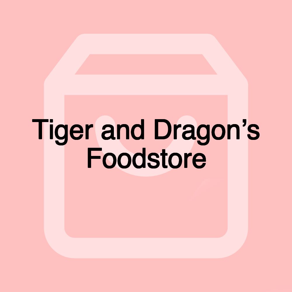 Tiger and Dragon’s Foodstore