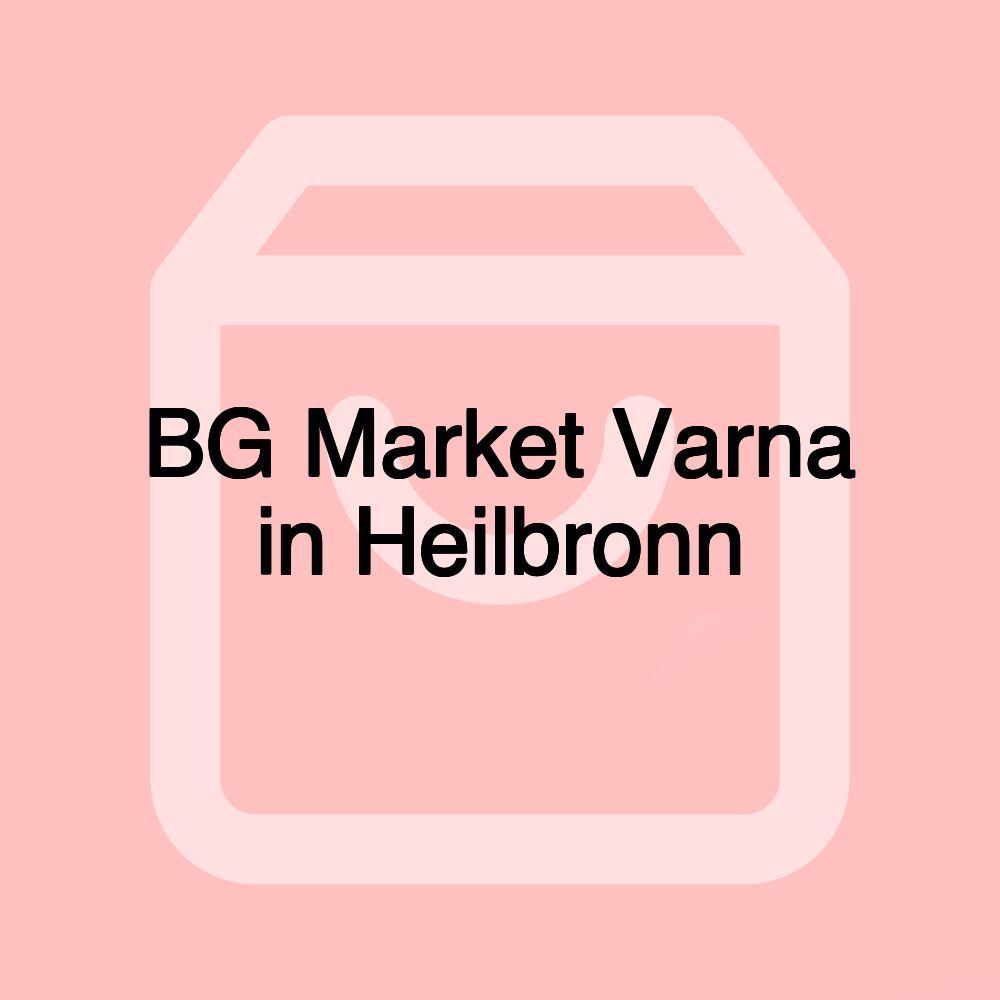 BG Market Varna in Heilbronn