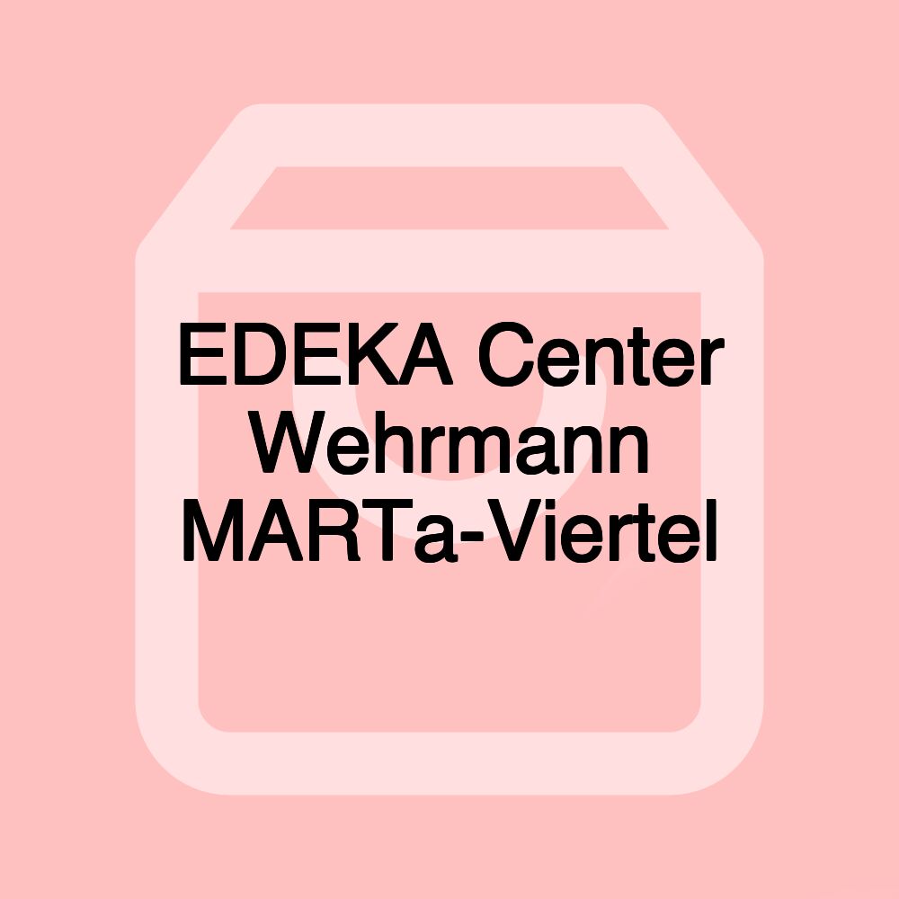 EDEKA Center Wehrmann MARTa-Viertel