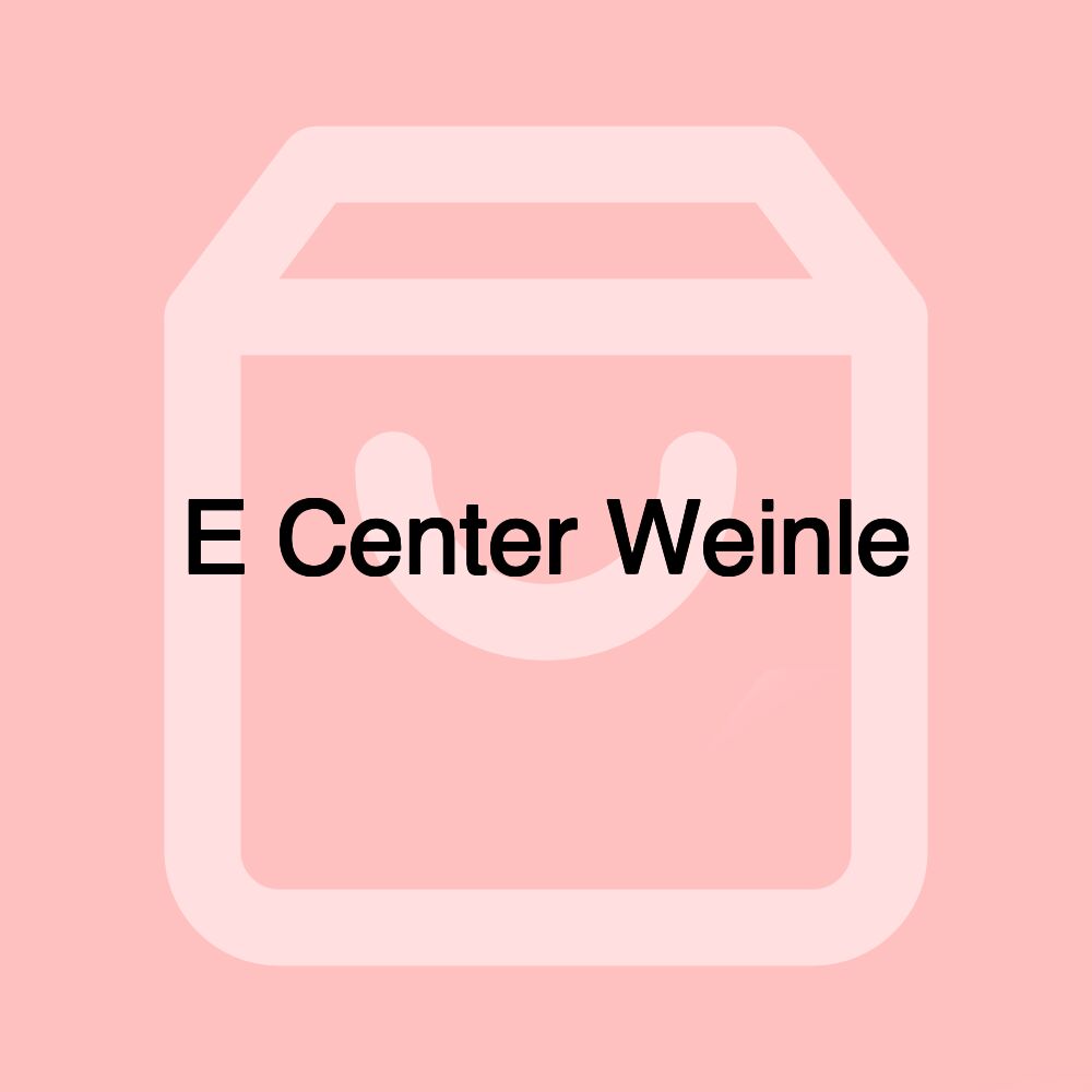 E Center Weinle