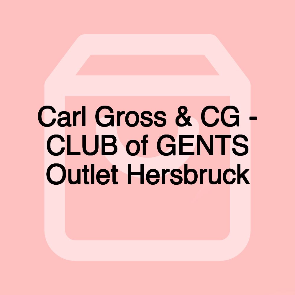 Carl Gross & CG - CLUB of GENTS Outlet Hersbruck