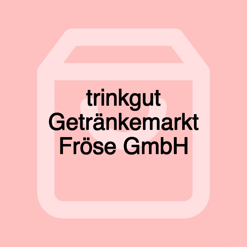 trinkgut Getränkemarkt Fröse GmbH